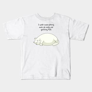 funny quotes I wish everything was as easy as getting fat Kids T-Shirt